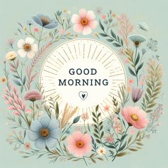 the words good morning are surrounded by flowers and leaves on a light blue background with a white circle in the center