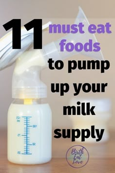 a baby bottle with the words 11 must eat foods to pump up your milk supply