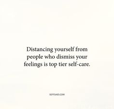 a quote about being yourself from people who disinsss your feelings is top their self - care