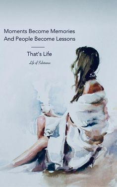 a woman sitting on the ground in front of a white background with text that reads, moments become memories and people become lessons that's life