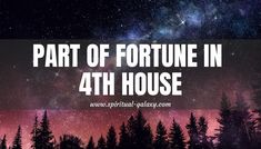 the words, part of fortune in 4th house on top of a night sky filled with stars