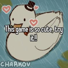 a white bird with hearts on its head and the words this game is so cute, try