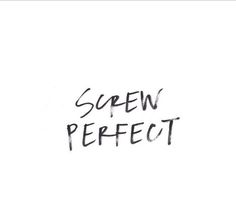 the words screw perfect are written in black ink on a white paper with some type of writing