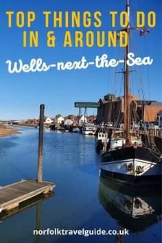 boats docked in the water with text overlaying top things to do in & around wells - next - the - sea