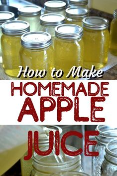 how to make homemade apple juice in mason jars with text overlay that reads, how to make homemade apple juice