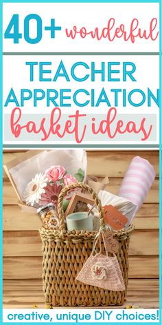 a basket filled with items and text overlay reads 40 wonderful teacher appreciation basket ideas creative unique diy choices