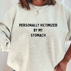 Personally Victimized by My Stomach Sweater Easy 30 day return policy My Tummy Hurts Sweatshirt, Personally Victimized By My Stomach, My Tummy Hurts Shirt, My Tummy Hurts But Im Brave, Funny Sweatshirts Quotes, Heather Sweater, My Tummy Hurts, Tummy Hurts, Tummy Ache