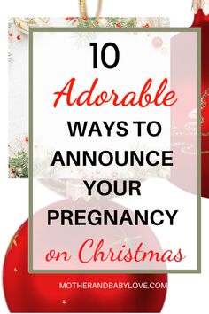 christmas ornaments with the words 10 adorable ways to announce your pregnancy on christmas