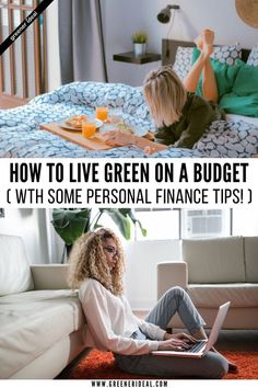 a woman sitting on the floor with her laptop in front of her and text overlay that reads how to live green on a budget with some personal finance tips?