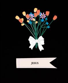 a bunch of flowers that are on top of a black background with the words jesus