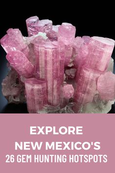 pink crystals with the words explore new mexico's 26 gems hunting hot spots