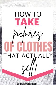 a woman holding up a sign that says how to take pictures of clothes that actually sell