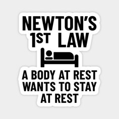 two stickers that say newton's 1st law and a body at rest wants to stay at rest