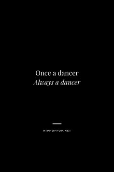 a black background with the words, once a dancer always a dancer