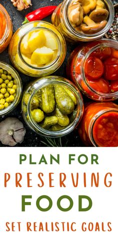 jars filled with pickles and other vegetables next to text that reads plan for preserving food set realistic goals