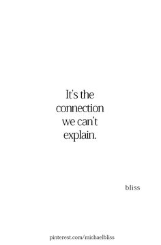 a quote that reads, it's the connection we can't explain bliss