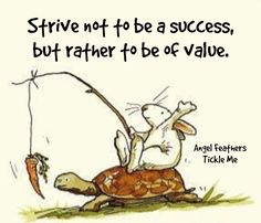 an image of a turtle and a mouse with a caption that reads, strive not to be a success, but rather rather rather to be able to be or value