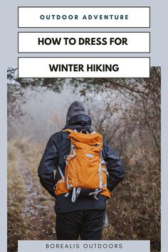 a man wearing an orange backpack with the words, how to dress for winter hiking