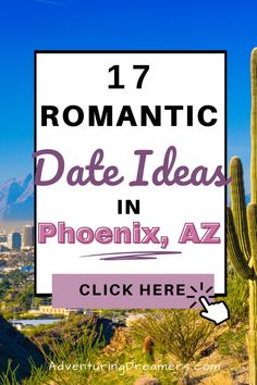 a cactus with the words romantic date ideas in phoenix, az click here