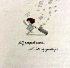 a drawing of a girl holding an umbrella with the caption self respect comes with lots of goodbyes