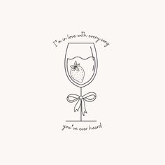 a drawing of a wine glass with strawberries on it and the words i'm in love with every day you're ever heard