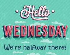 the words hello wednesday are written in red and blue on a green background with clouds