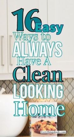 the words 16 easy ways to always have a clean looking home