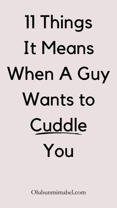 the words 11 things it means when a guy wants to cuddle you