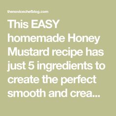 the text reads, this easy homemade honey mustard recipe has just 5 ingredients to create the perfect smooth and crea