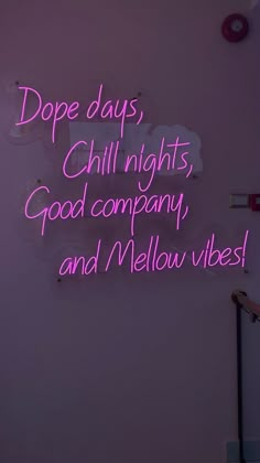 a neon sign that says dope days, chill nights, good company and mellow vibes