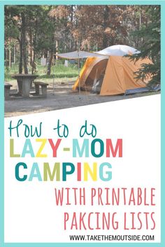 a tent with the text how to do lazy - mom camping with printable packing lists