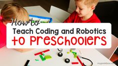 two children sitting at a table with legos on it and text overlay reading how to teach cooling and robotics to preschoolers