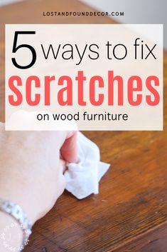 someone is cleaning their wood furniture with the words 5 ways to fix scratches on wood furniture