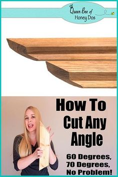 an advertisement for how to cut any angle, with a woman holding up a piece of wood