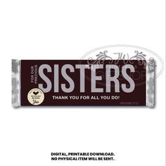 a chocolate bar with the words, sisters thank you for all you do on it