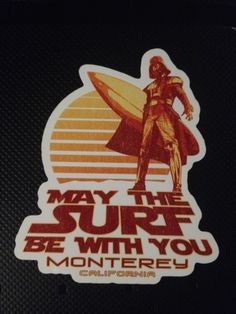 a sticker that says, may the surf be with you monteeroy on it