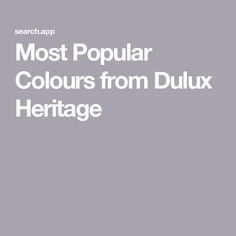 the text most popular colours from dulux heritage is in white on a gray background