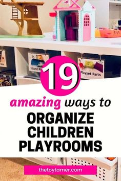 an organized children's playroom with toys on top and the words 19 amazing ways to organize children's playrooms