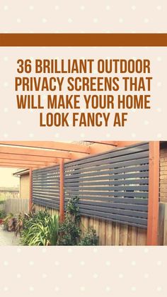 an outdoor privacy screen that will make your home look fancy af