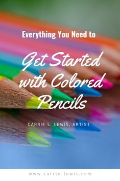 colored pencils with the words, everything you need to get started with colored pencils