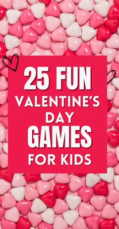 valentine's day games for kids with candy hearts in the background and text overlay that reads, 25 fun valentine's day games for kids