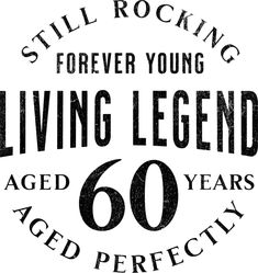 a black and white logo with the words, still rocking forever young living legend aged 60 years ago