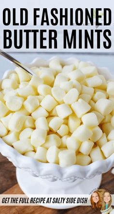 an old fashioned butter mints recipe in a white bowl with text overlay that reads, get the full recipe at salty side dish