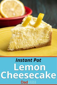 a lemon cheesecake on a yellow plate with the title instant pot lemon cheesecake