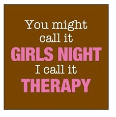 a brown and pink poster with the words, you might call it girls night i call it therapy