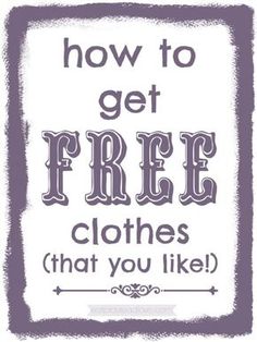 a sign that says, how to get free clothes that you like and the words on it