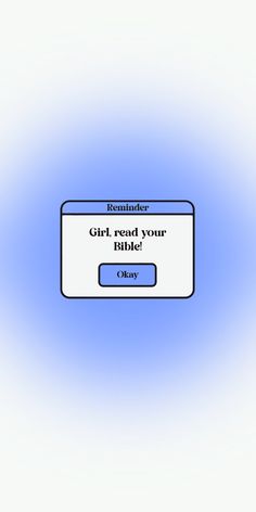 a blue and white background with a sign that says, girl read your bible today