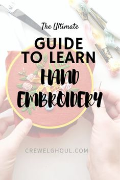 the ultimate guide to learn hand embroidery with text overlay that reads, the ultimate guide to learn hand embroidery