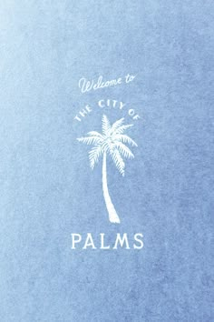 the palm tree is drawn in white on a blue background that says, welcome to the city of palms