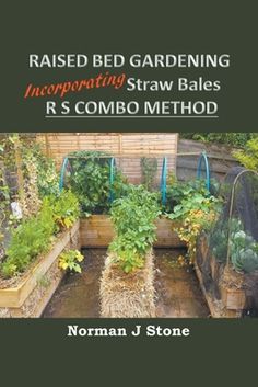 raised bed gardening incorporating straw bales r s combo method by norman j stone